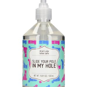 Anal Lube - SLIDE YOUR POLE IN MY HOLE - 500 ml